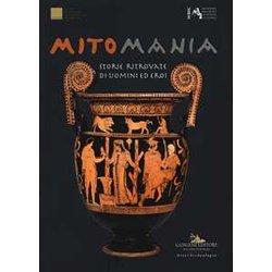 Mitomania. Storie Ritrovate Di Uomini Ed Eroi. Catalogo Della Mostra (Taranto, 10 Aprile-10 Novembre 2019). Ediz. A Colori Mitomania. Storie Ritrovate Di Uomini Ed Eroi. Catalogo Della Mostra (Taranto, 10 Aprile-10 Novembre 2019). Ediz. A Colori