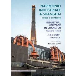 Patrimonio Industriale A Shanghai. Riuso E Contesto Patrimonio Industriale A Shanghai. Riuso E Contesto