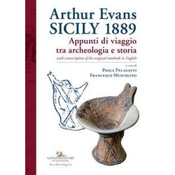 Arthur Evans. Sicily 1889. Appunti Di Viaggio Tra Archeologia E Storia, With Transcription Of The Original Notebook In English