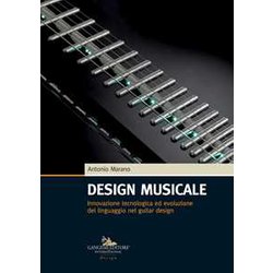 Design Musicale. Innovazione Tecnologica Ed Evoluzione Del Linguaggio Nel Guitar Design Design Musicale. Innovazione Tecnologica Ed Evoluzione Del Linguaggio Nel Guitar Design