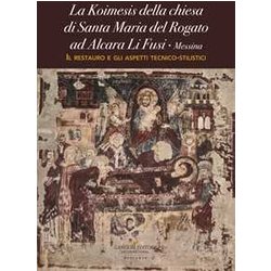 La Koimesis Della Chiesa Di Santa Maria Del Rogato Ad Alcara Li Fusi (Messina). Il Restauro E Gli Aspetti Tecnico-Stilistici La Koimesis Della Chiesa Di Santa Maria Del Rogato Ad Alcara Li Fusi (Messina). Il Restauro E Gli Aspetti Tecnico-Stilistici