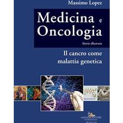 Medicina E Oncologia. Storia Illustrata. Il Cancro Come Malattia Genetica (Vol. 10) Medicina E Oncologia. Storia Illustrata. Il Cancro Come Malattia Genetica (Vol. 10)