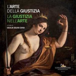 L'arte Della Giustizia. La Giustizia Nell'arte. Catalogo Della Mostra (Napoli, 14 Dicembre 2019-28 Gennaio 2020). Ediz. A Colori L'arte Della Giustizia. La Giustizia Nell'arte. Catalogo Della Mostra (Napoli, 14 Dicembre 2019-28 Gennaio 2020). Ediz. A Colori