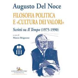 Augusto Del Noce. Filosofia Politica E «Cultura Dei Valori». Scritti Su «Il Tempo» (1975-1990) Augusto Del Noce. Filosofia Politica E «Cultura Dei Valori». Scritti Su «Il Tempo» (1975-1990)