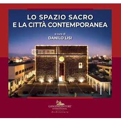 Lo Spazio Sacro E La Città Contemporanea. Ediz. Illustrata Lo Spazio Sacro E La Città Contemporanea. Ediz. Illustrata