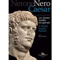 Nerone Nero Caesar. Un Ritratto Inedito Recuperato-A Newly Found Portrait. Ediz. Illustrata Nerone Nero Caesar. Un Ritratto Inedito Recuperato-A Newly Found Portrait. Ediz. Illustrata