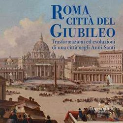 Roma Città Del Giubileo. Trasformazioni Ed Evoluzioni Di Una Città Negli Anni Santi. Ediz. A Colori Roma Città Del Giubileo. Trasformazioni Ed Evoluzioni Di Una Città Negli Anni Santi. Ediz. A Colori