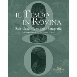 Il Tempo In Rovina. Baia, Scavi, Paesaggio, Fotografia. Parco Archeologico Dei Campi Flegrei Il Tempo In Rovina. Baia, Scavi, Paesaggio, Fotografia. Parco Archeologico Dei Campi Flegrei