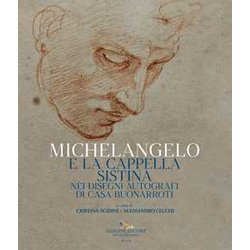 Michelangelo E La Cappella Sistina Nei Disegni Autografi Di Casa Buonarroti. Catalogo Della Mostra (Riva Del Garda, 6 Agosto-23 Ottobre 2022) Michelangelo E La Cappella Sistina Nei Disegni Autografi Di Casa Buonarroti. Catalogo Della Mostra (Riva Del Garda, 6 Agosto-23 Ottobre 2022)