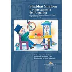 Shabbà T ShalòM. Il Rinnovamento Dell'umanità . Dialoghi Con Riccardo Shmuel Di Segni E David Meghnagi Shabbà T ShalòM. Il Rinnovamento Dell'umanità . Dialoghi Con Riccardo Shmuel Di Segni E David Meghnagi
