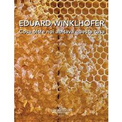 Eduard Winklhofer. Cosa Oltre Noi Abitava Questa Casa. Ediz. Italiana E Tedesca