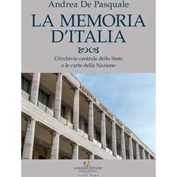 La Memoria D'italia. L'archivio Centrale Dello Stato E Le Carte Della Nazione La Memoria D'italia. L'archivio Centrale Dello Stato E Le Carte Della Nazione