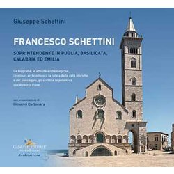 Francesco Schettini. Soprintendente In Puglia, Basilicata, Calabria Ed Emilia La Biografia, Le Attività Archeologiche, I Restauri Architettonici, La Tutela Delle Città Storiche E Del Paesaggio, Gl... Francesco Schettini. Soprintendente In Puglia, Basilicata, Calabria Ed Emilia La Biografia, Le Attività Archeologiche, I Restauri Architettonici, La Tutela Delle Città Storiche E Del Paesaggio, Gl...