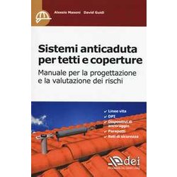 Sistemi Anticaduta Per Tetti E Coperture. Manuale Per La Progettazione E La Valutazione Dei Rischi Sistemi Anticaduta Per Tetti E Coperture. Manuale Per La Progettazione E La Valutazione Dei Rischi