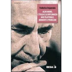 Aldo Moro, L'italia E La Diplomazia Multilaterale. Momenti E Problemi Aldo Moro, L'italia E La Diplomazia Multilaterale. Momenti E Problemi