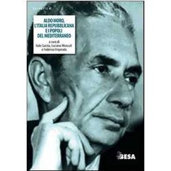 Aldo Moro, L'italia Repubblicana E I Popoli Del Mediterraneo Aldo Moro, L'italia Repubblicana E I Popoli Del Mediterraneo