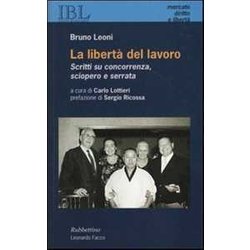 La Libertà Del Lavoro. Scritti Su Concorrenza, Sciopero E Serrata La Libertà Del Lavoro. Scritti Su Concorrenza, Sciopero E Serrata