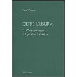 Oltre L'usura. La Chiesa Moderna E Il Prestito A Interesse Oltre L'usura. La Chiesa Moderna E Il Prestito A Interesse