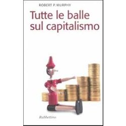 Tutte Le Balle Sul Capitalismo Tutte Le Balle Sul Capitalismo