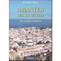 Amantea Nel Xx Secolo. Tra Storia E Memoria Amantea Nel Xx Secolo. Tra Storia E Memoria