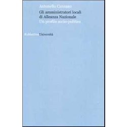 Gli Amministratori Locali Di Alleanza Nazionale. Un Profilo Socio-Politico Gli Amministratori Locali Di Alleanza Nazionale. Un Profilo Socio-Politico