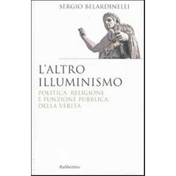 L'altro Illuminismo. Politica, Religione E Funzione Pubblica Della Verità L'altro Illuminismo. Politica, Religione E Funzione Pubblica Della VeritÃ