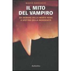 Il Mito Del Vampiro. Da Demone Della Morte Nera A Spettro Della Modernità Il Mito Del Vampiro. Da Demone Della Morte Nera A Spettro Della ModernitÃ