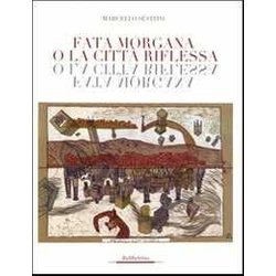 Fata Morgana O La Città Riflessa. Ediz. Illustrata