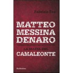 Matteo Messina Denaro. La Mafia Del Camaleonte Matteo Messina Denaro. La Mafia Del Camaleonte
