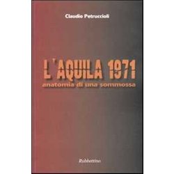 L'aquila 1971. Anatomia Di Una Sommossa L'aquila 1971. Anatomia Di Una Sommossa