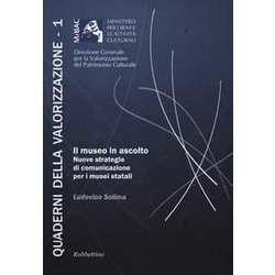 Il Museo In Ascolto. Nuove Strategie Di Comunicazione Per I Musei Statali Il Museo In Ascolto. Nuove Strategie Di Comunicazione Per I Musei Statali