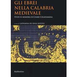 Gli Ebrei Nella Calabria Medievale. Studi In Memoria Di Cesare Colafemmina Gli Ebrei Nella Calabria Medievale. Studi In Memoria Di Cesare Colafemmina