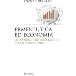 Ermeneutica Ed Economia. Spiegazione E Interpretazione Dei Fatti Economici Ermeneutica Ed Economia. Spiegazione E Interpretazione Dei Fatti Economici