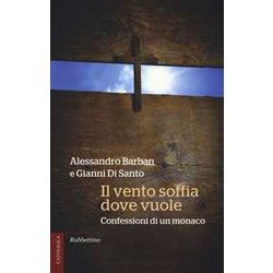 Il Vento Soffia Dove Vuole. Confessioni Di Un Monaco