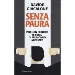 Senza Paura. Per Non Perdere Il Bello Di Un Mondo Migliore