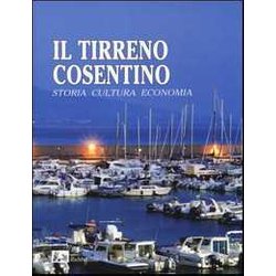 Il Tirreno Cosentino. Storia Cultura Economia. Ediz. Illustrata Il Tirreno Cosentino. Storia Cultura Economia. Ediz. Illustrata