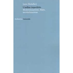 L'ordine Imperfetto. Modernizzazione, Stato, Secolarizzazione L'ordine Imperfetto. Modernizzazione, Stato, Secolarizzazione