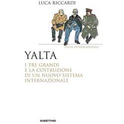 Yalta. I Tre Grandi E La Costruzione Di Un Nuovo Sistema Internazionale Yalta. I Tre Grandi E La Costruzione Di Un Nuovo Sistema Internazionale