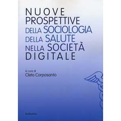 Nuove Prospettive Della Sociologia Della Salute Nella Società Digitale Nuove Prospettive Della Sociologia Della Salute Nella Società Digitale