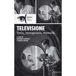 Televisione. Storia, Immaginario, Memoria Televisione. Storia, Immaginario, Memoria