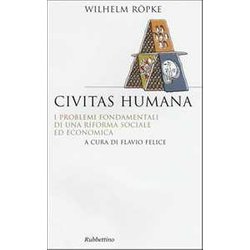 Civitas Humana. I Problemi Fondamentali Di Una Riforma Sociale Ed Economica
