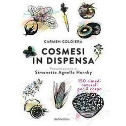 Cosmesi In Dispensa. 150 Rimedi Naturali Per Il Corpo Cosmesi In Dispensa. 150 Rimedi Naturali Per Il Corpo