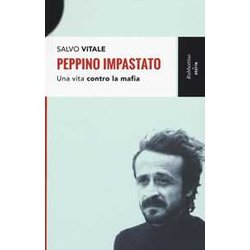 Peppino Impastato. Una Vita Contro La Mafia Peppino Impastato. Una Vita Contro La Mafia