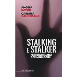 Stalking E Stalker. Profili Normativi E Criminologici Stalking E Stalker. Profili Normativi E Criminologici