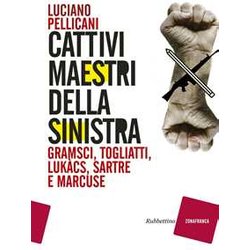 Cattivi Maestri Della Sinistra. Gramsci, Togliatti, Lukà Cs, Sartre E Marcuse Cattivi Maestri Della Sinistra. Gramsci, Togliatti, Lukà Cs, Sartre E Marcuse