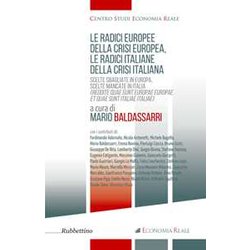 Le Radici Europee Della Crisi Europea, Le Radici Italiane Della Crisi Italiana. Scelte Sbagliate In Europa, Scelte Mancate In Italia Le Radici Europee Della Crisi Europea, Le Radici Italiane Della Crisi Italiana. Scelte Sbagliate In Europa, Scelte Mancate In Italia