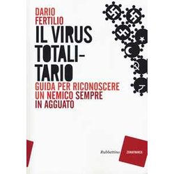 Il Virus Totalitario. Guida Per Riconoscere Un Nemico Sempre In Agguato Il Virus Totalitario. Guida Per Riconoscere Un Nemico Sempre In Agguato