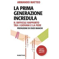 La Prima Generazione Incredula. Il Difficile Rapporto Tra I Giovani E La Fede. Nuova Ediz.