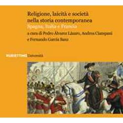 Religione, Laicità E Società Nella Storia Contemporanea. Spagna, Italia E Francia Religione, Laicità E Società Nella Storia Contemporanea. Spagna, Italia E Francia