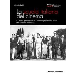 La Scuola Italiana Del Cinema. Il Centro Sperimentale Di Cinematografia Dalla Storia Alla Cronaca (1930-2017) La Scuola Italiana Del Cinema. Il Centro Sperimentale Di Cinematografia Dalla Storia Alla Cronaca (1930-2017)